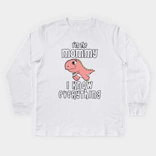 Im The Mommy I Know Everything Mom Kids Long Sleeve T-Shirt